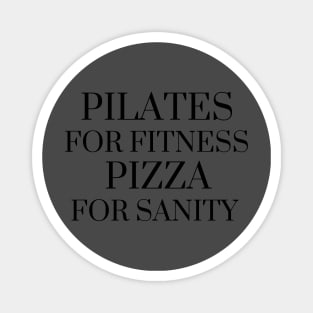 Pilates for fitness pizza for sanity. Magnet